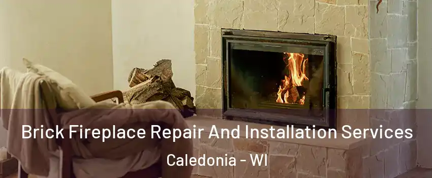  Brick Fireplace Repair And Installation Services Caledonia - WI