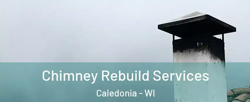  Chimney Rebuild Services Caledonia - WI