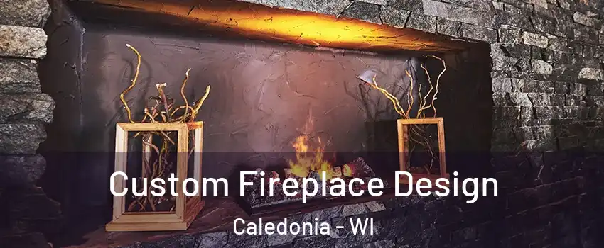  Custom Fireplace Design Caledonia - WI