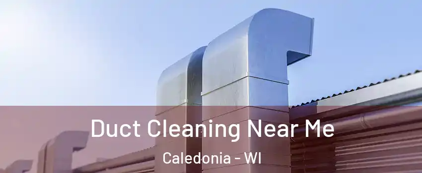  Duct Cleaning Near Me Caledonia - WI
