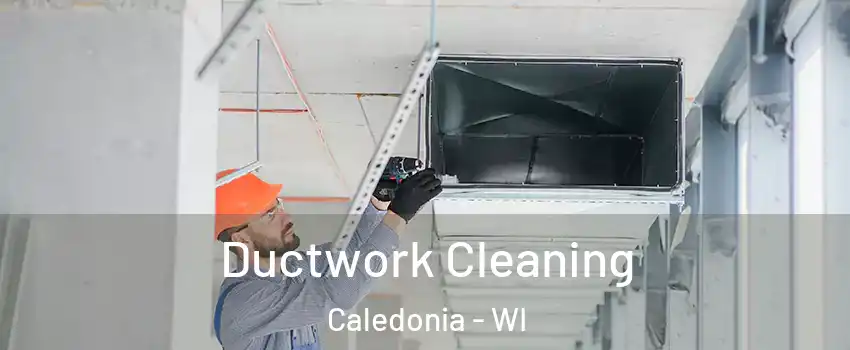  Ductwork Cleaning Caledonia - WI