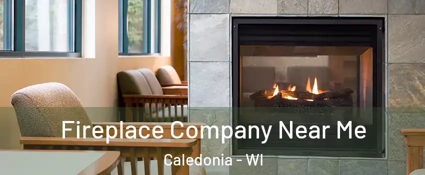  Fireplace Company Near Me Caledonia - WI