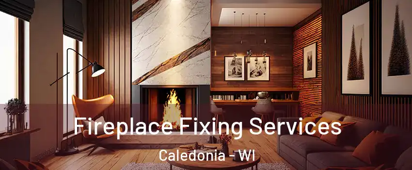  Fireplace Fixing Services Caledonia - WI