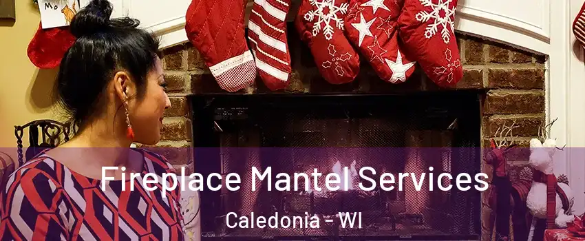  Fireplace Mantel Services Caledonia - WI
