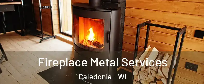  Fireplace Metal Services Caledonia - WI
