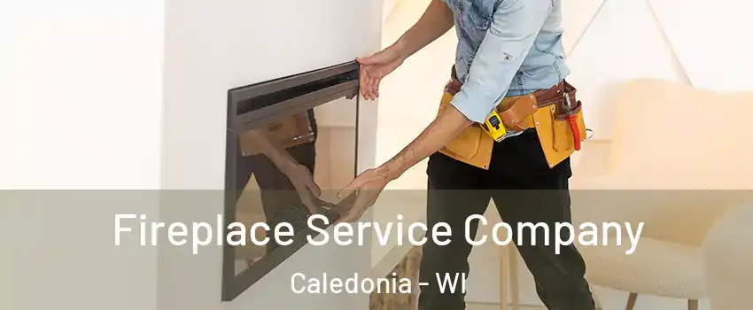  Fireplace Service Company Caledonia - WI