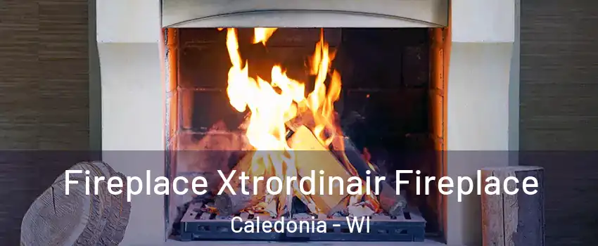  Fireplace Xtrordinair Fireplace Caledonia - WI