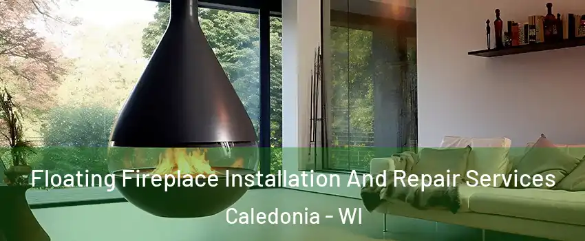  Floating Fireplace Installation And Repair Services Caledonia - WI