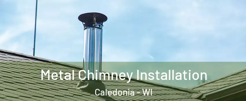  Metal Chimney Installation Caledonia - WI