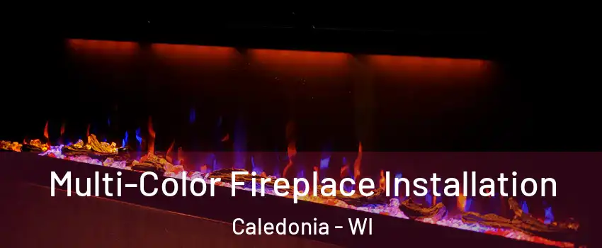 Multi-Color Fireplace Installation Caledonia - WI