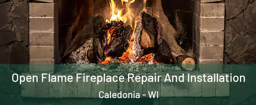  Open Flame Fireplace Repair And Installation Caledonia - WI