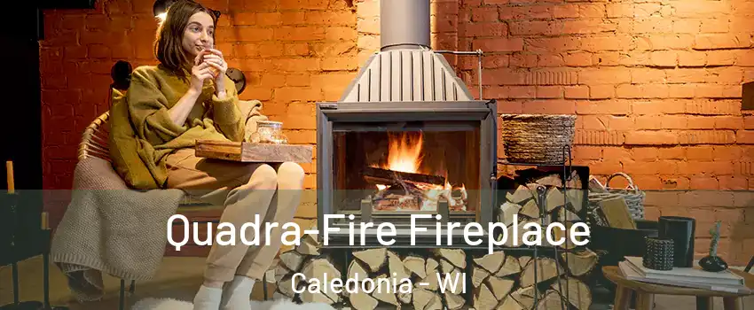  Quadra-Fire Fireplace Caledonia - WI